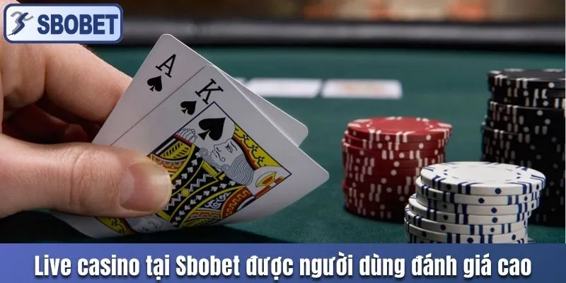 Live casino tại Sbobet được người dùng đánh giá cao