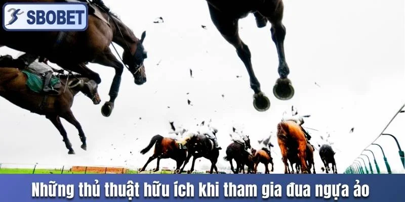 Những thủ thuật hữu ích khi tham gia đua ngựa ảo