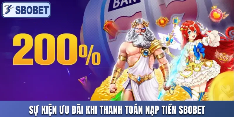 Sự kiện ưu đãi khi thanh toán nạp tiền Sbobet
