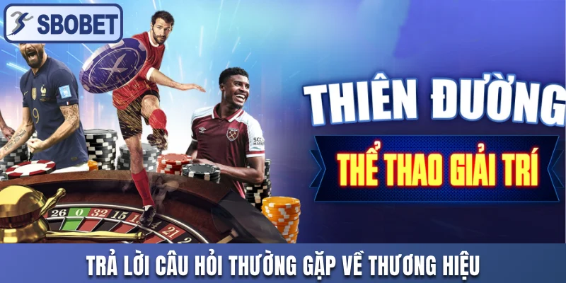 Trả lời câu hỏi thường gặp về thương hiệu