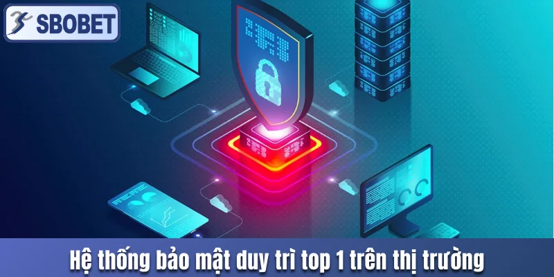 Hệ thống bảo mật duy trì top 1 trên thị trường