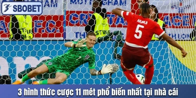 3 hình thức cược 11 mét phổ biến nhất tại nhà cái